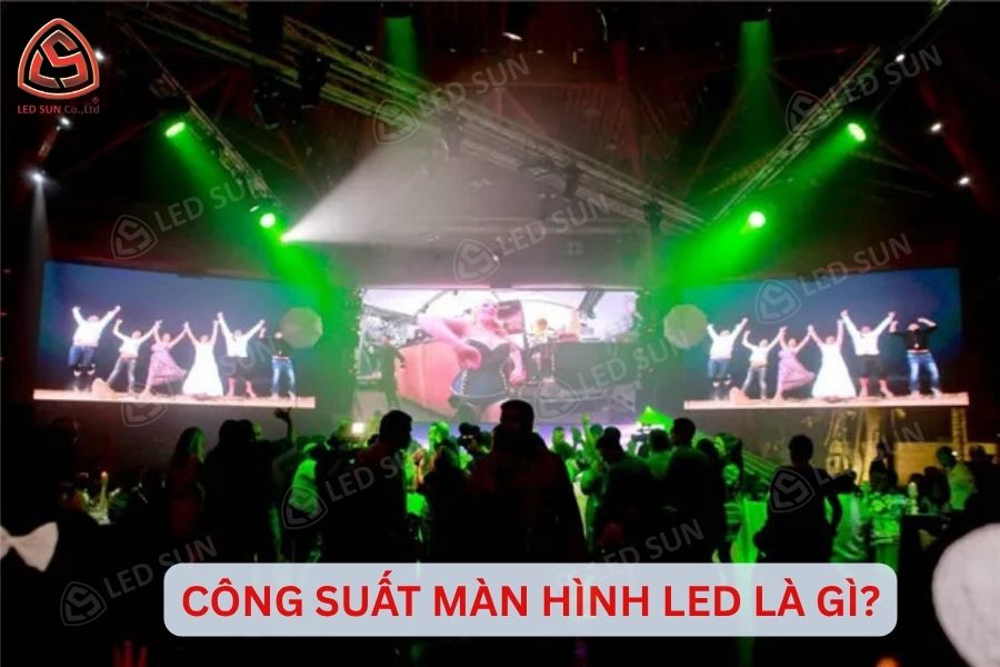 Công suất màn hình LED là gì và cách hiểu trong thực tế